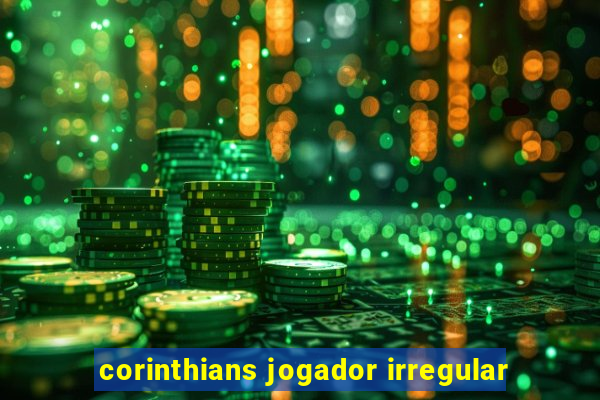 corinthians jogador irregular